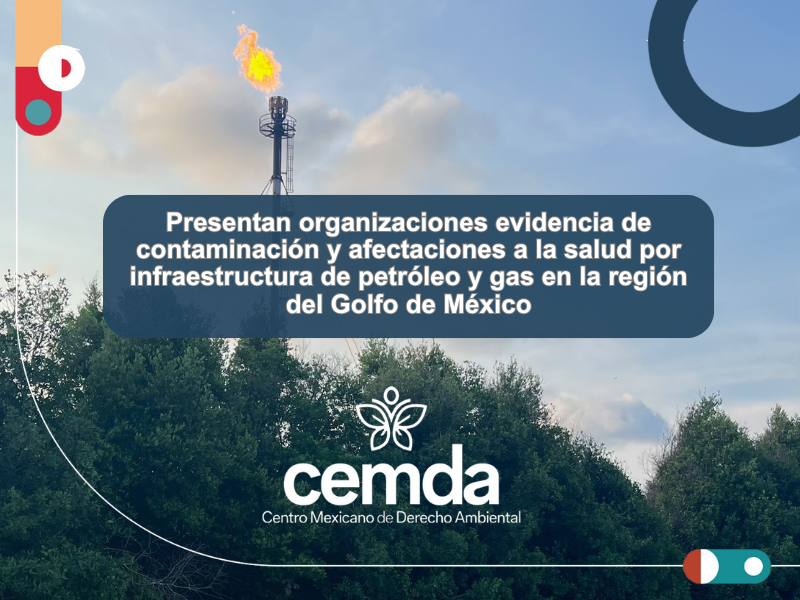 Presentan organizaciones evidencia de contaminación y afectaciones a la salud por infraestructura de petróleo y gas en la región del Golfo de México