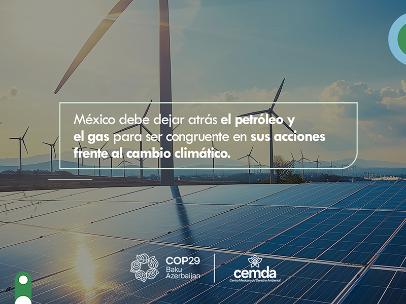 México debe dejar atrás el petróleo y el gas para ser congruente en sus acciones frente al cambio climático