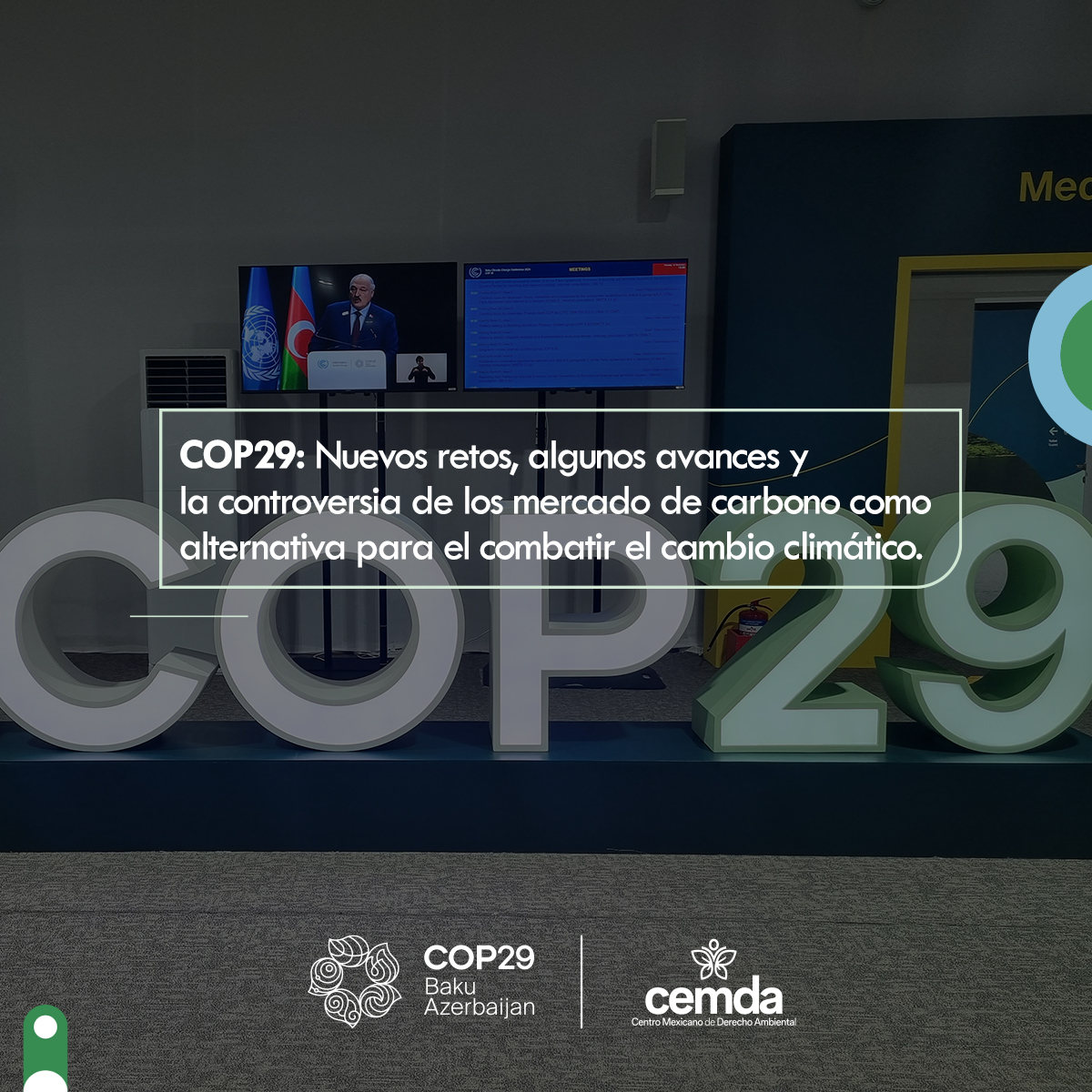 COP29: Nuevos retos, algunos avances y la controversia de los mercados de carbono como alternativa para combatir el cambio climático.