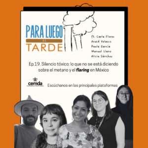 Ep. 19: Silencio tóxico: lo que no se está diciendo sobre el metano y el flaring en México