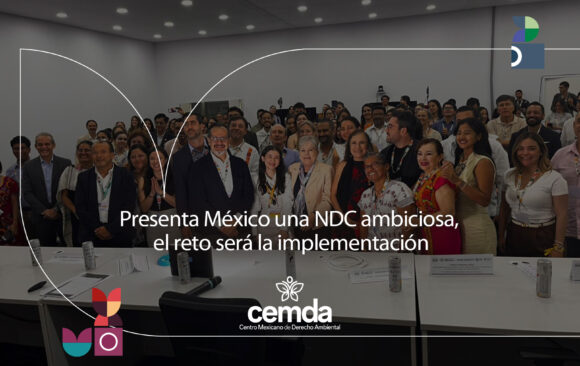 Presenta México una NDC ambiciosa, el reto será la implementación