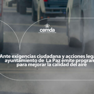 Ante exigencias ciudadana y acciones legales, ayuntamiento de La Paz emite programa para mejorar la calidad del aire