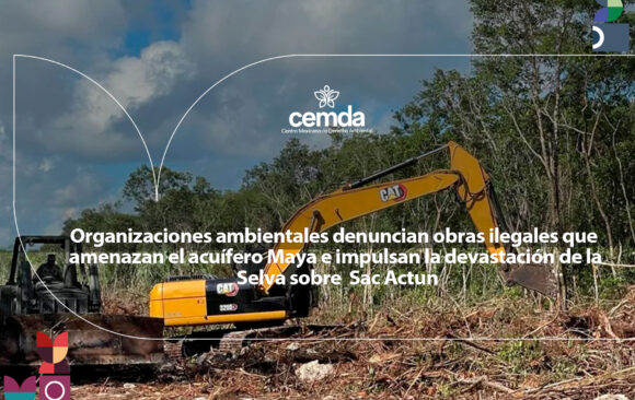Organizaciones ambientales denuncian obras ilegales que amenazan el acuífero Maya e impulsan la devastación de la Selva sobre  Sac Actun